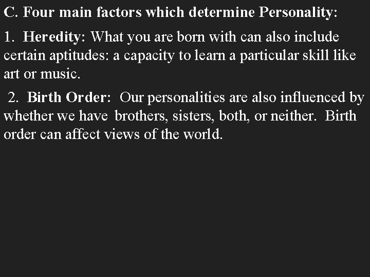 C. Four main factors which determine Personality: 1. Heredity: What you are born with