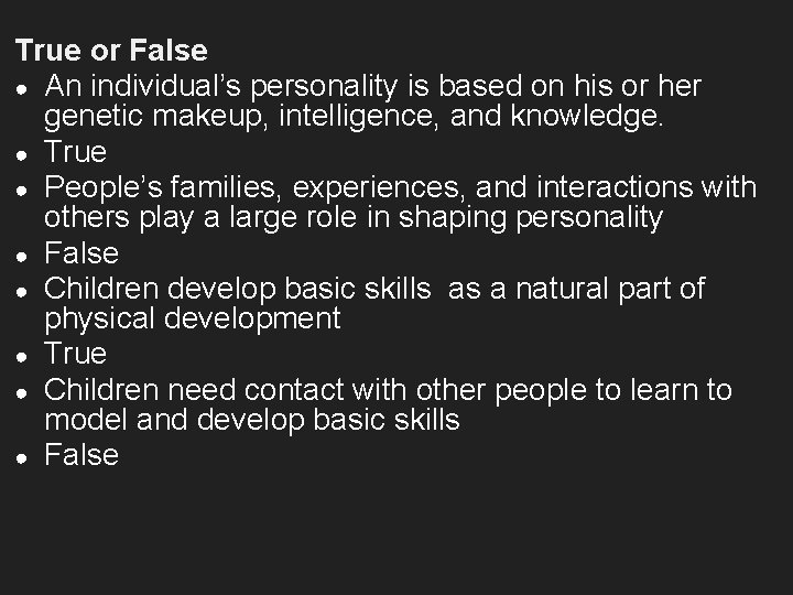 True or False ● An individual’s personality is based on his or her genetic