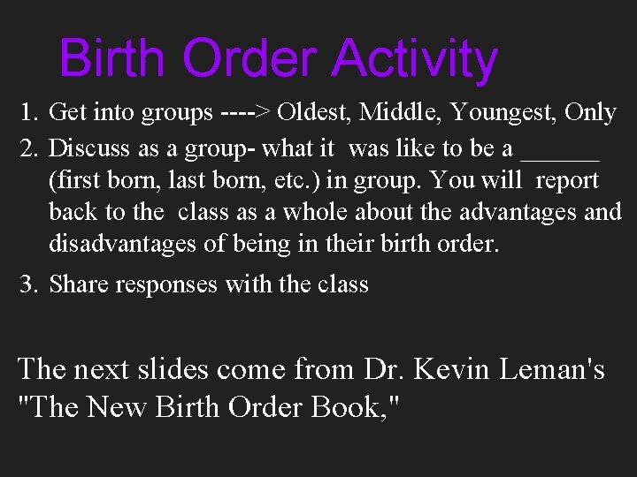 Birth Order Activity 1. Get into groups ----> Oldest, Middle, Youngest, Only 2. Discuss