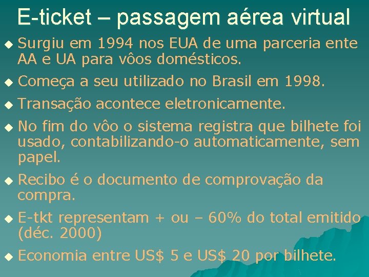 E-ticket – passagem aérea virtual u Surgiu em 1994 nos EUA de uma parceria