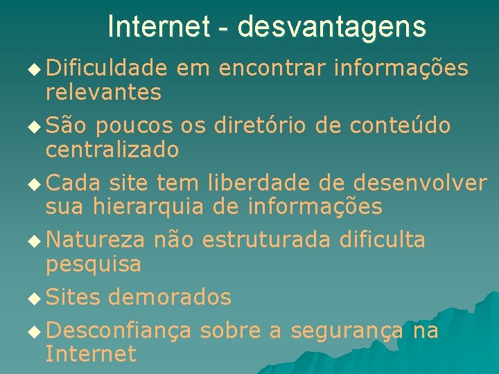 Internet - desvantagens u Dificuldade em encontrar informações relevantes u São poucos os diretório