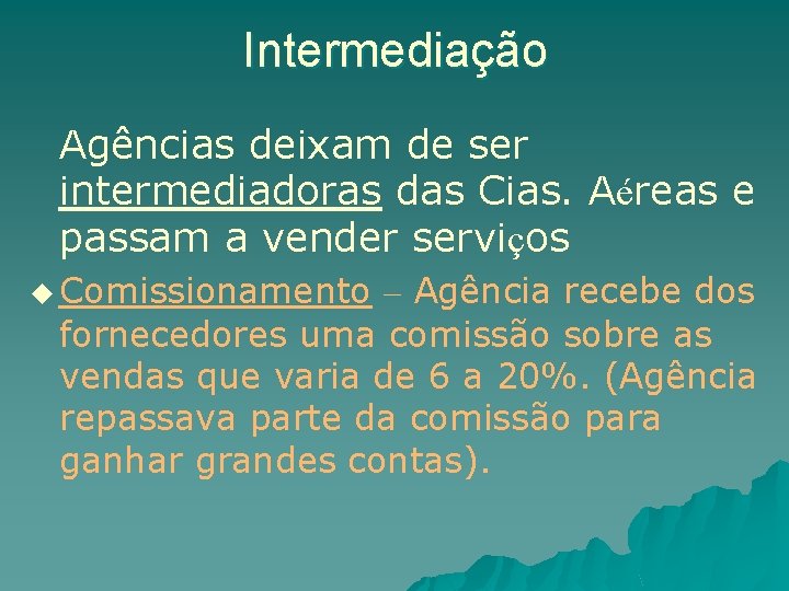 Intermediação Agências deixam de ser intermediadoras das Cias. Aéreas e passam a vender serviços