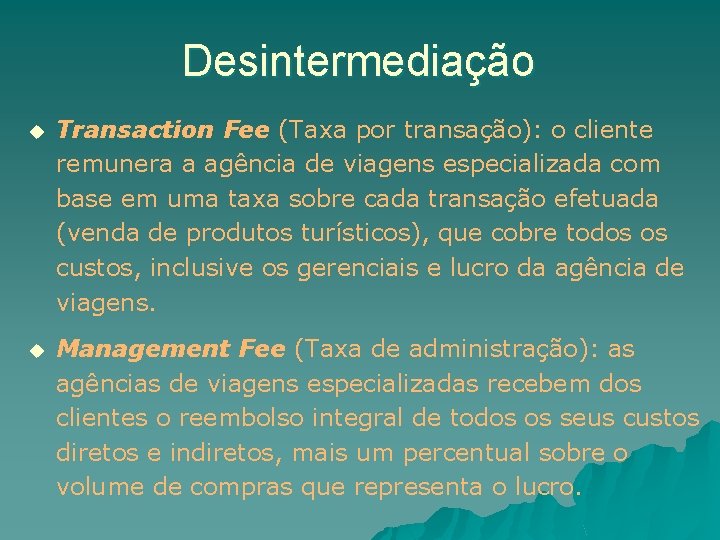 Desintermediação u Transaction Fee (Taxa por transação): o cliente remunera a agência de viagens