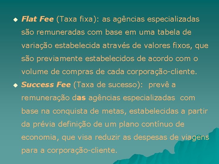 u Flat Fee (Taxa fixa): as agências especializadas são remuneradas com base em uma