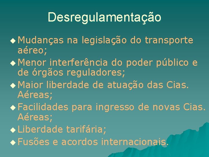 Desregulamentação u Mudanças na legislação do transporte aéreo; u Menor interferência do poder público