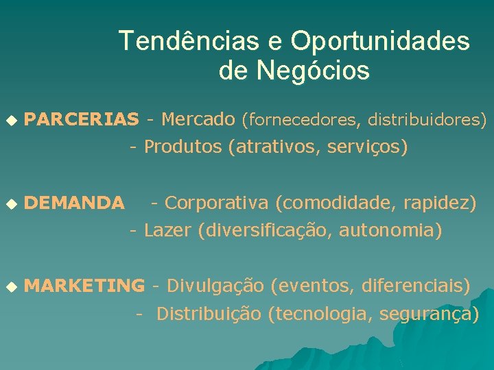 Tendências e Oportunidades de Negócios u PARCERIAS - Mercado (fornecedores, distribuidores) - Produtos (atrativos,