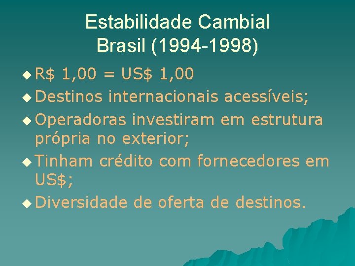 Estabilidade Cambial Brasil (1994 -1998) u R$ 1, 00 = US$ 1, 00 u