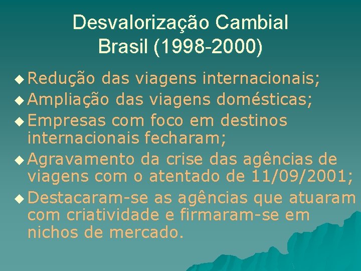 Desvalorização Cambial Brasil (1998 -2000) u Redução das viagens internacionais; u Ampliação das viagens