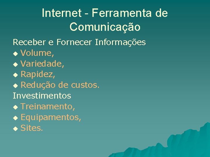 Internet - Ferramenta de Comunicação Receber e Fornecer Informações u Volume, u Variedade, u