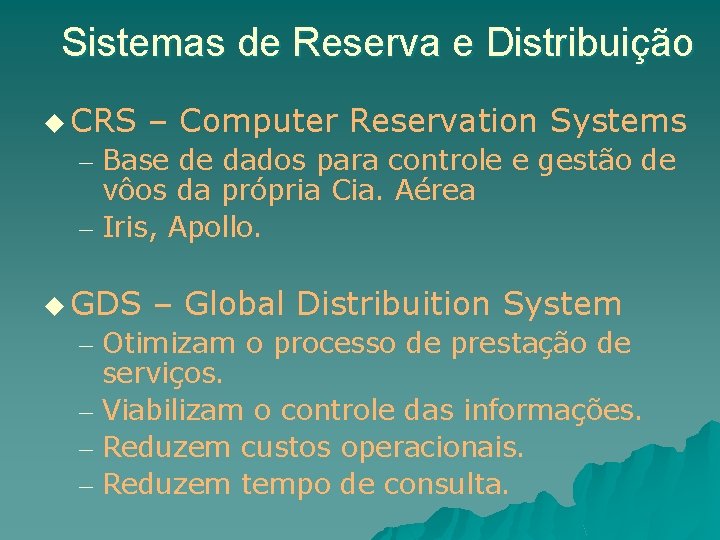 Sistemas de Reserva e Distribuição u CRS – Computer Reservation Systems – Base de