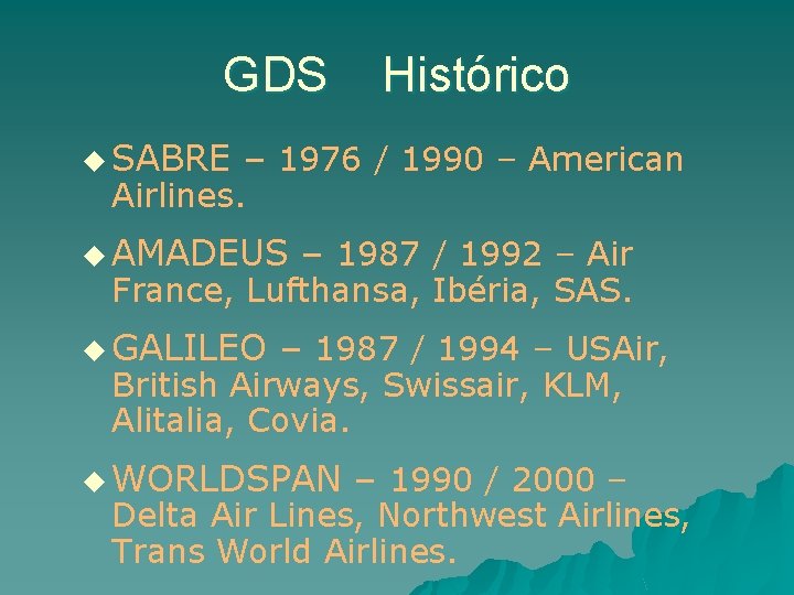 GDS u SABRE Histórico – 1976 / 1990 – American Airlines. u AMADEUS –