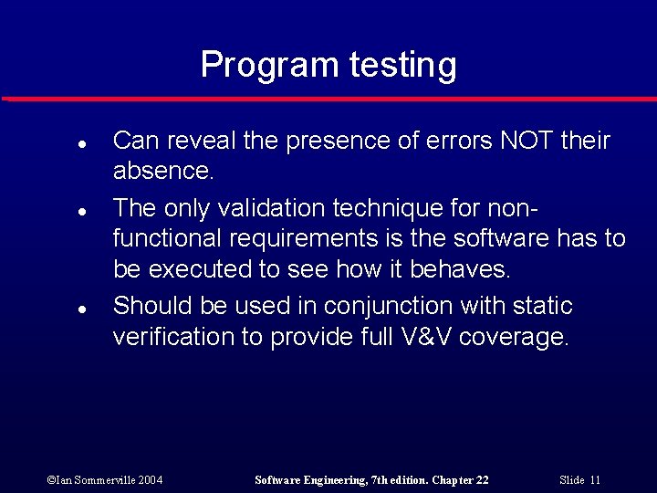 Program testing l l l Can reveal the presence of errors NOT their absence.
