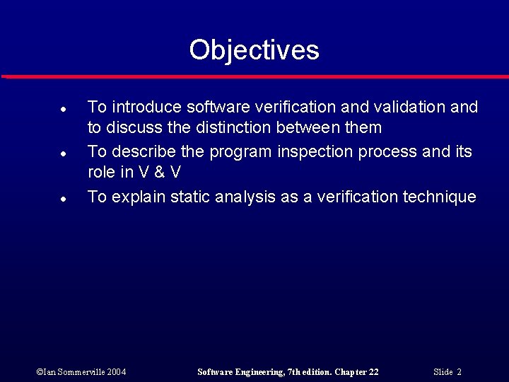 Objectives l l l To introduce software verification and validation and to discuss the