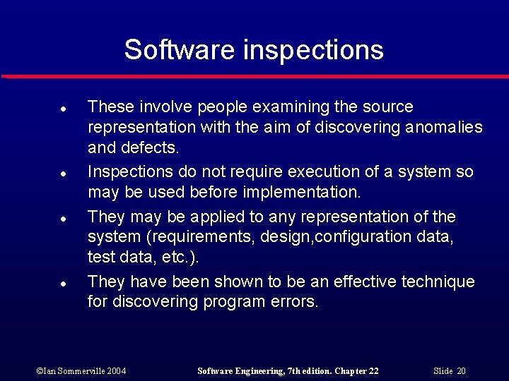 Software inspections l l These involve people examining the source representation with the aim