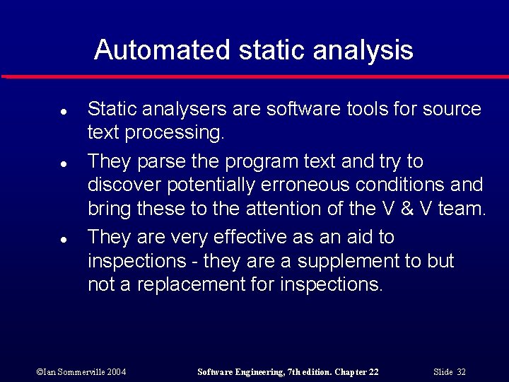 Automated static analysis l l l Static analysers are software tools for source text
