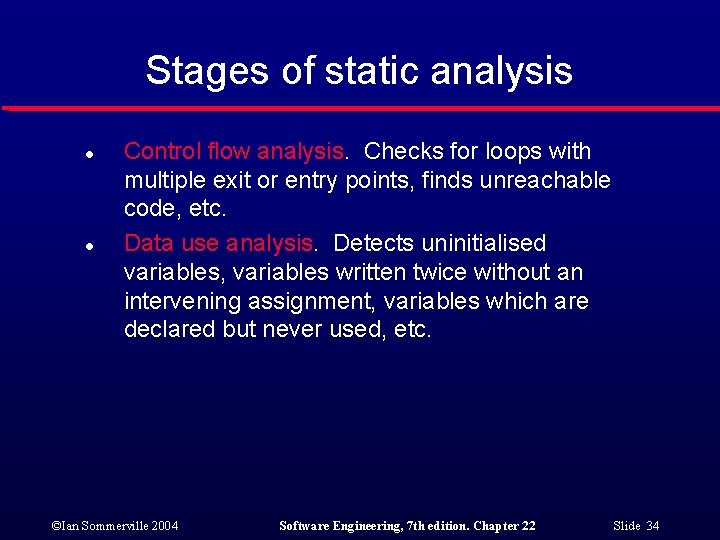 Stages of static analysis l l Control flow analysis. Checks for loops with multiple