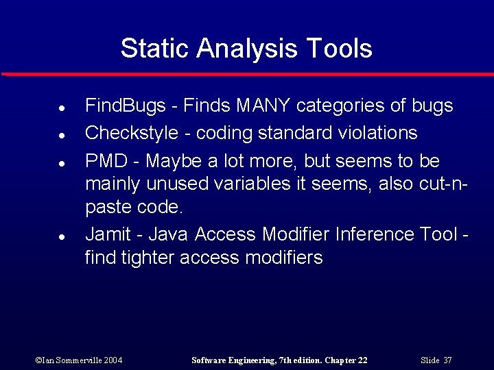 Static Analysis Tools l l Find. Bugs - Finds MANY categories of bugs Checkstyle