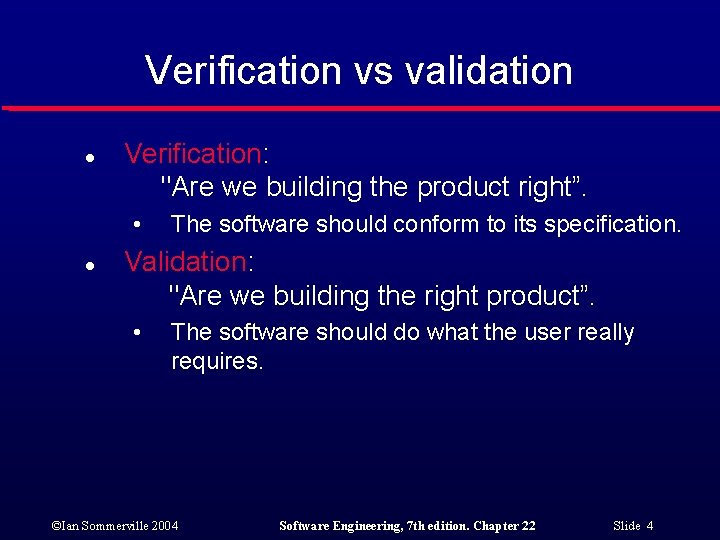 Verification vs validation l Verification: "Are we building the product right”. • l The