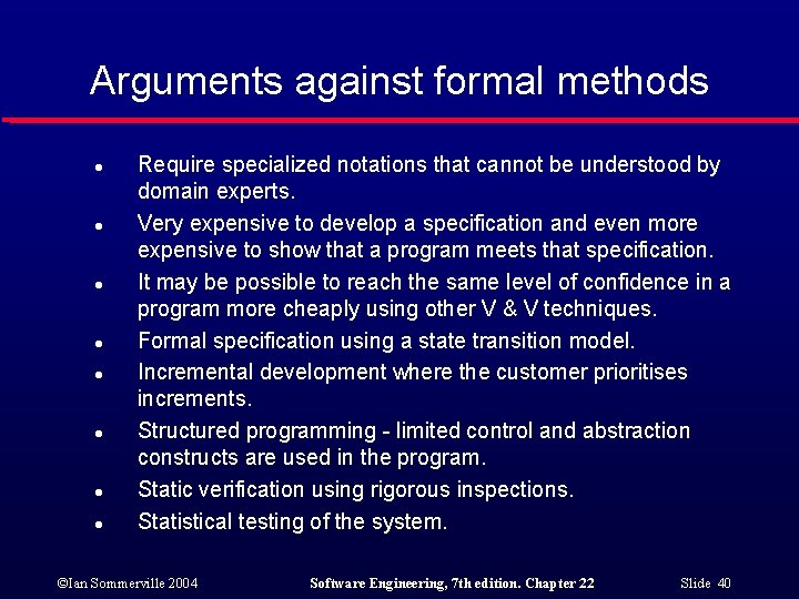 Arguments against formal methods l l l l Require specialized notations that cannot be