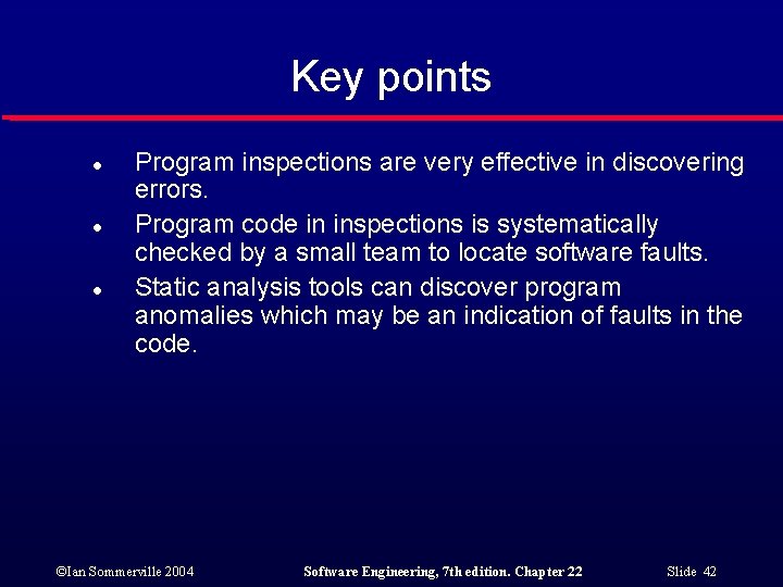Key points l l l Program inspections are very effective in discovering errors. Program
