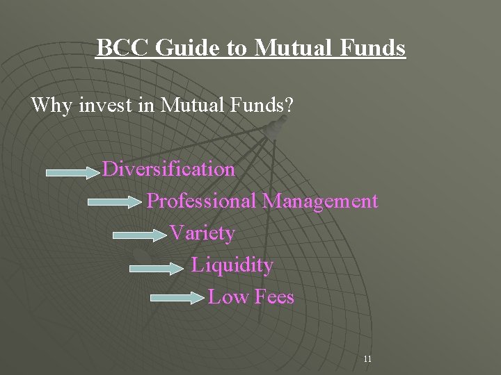 BCC Guide to Mutual Funds Why invest in Mutual Funds? Diversification Professional Management Variety