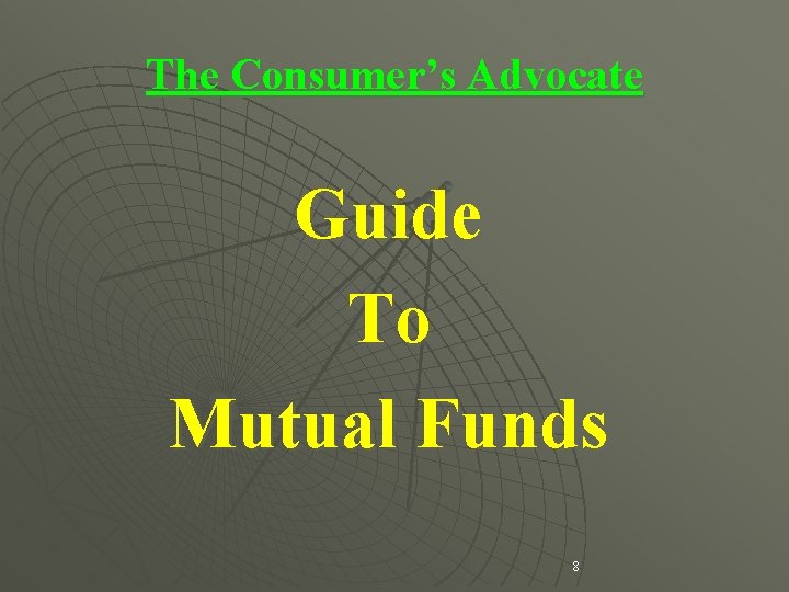 The Consumer’s Advocate Guide To Mutual Funds 8 