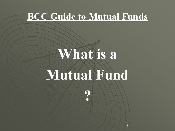 BCC Guide to Mutual Funds What is a Mutual Fund ? 9 