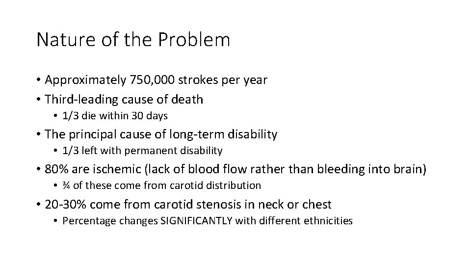 Nature of the Problem • Approximately 750, 000 strokes per year • Third-leading cause