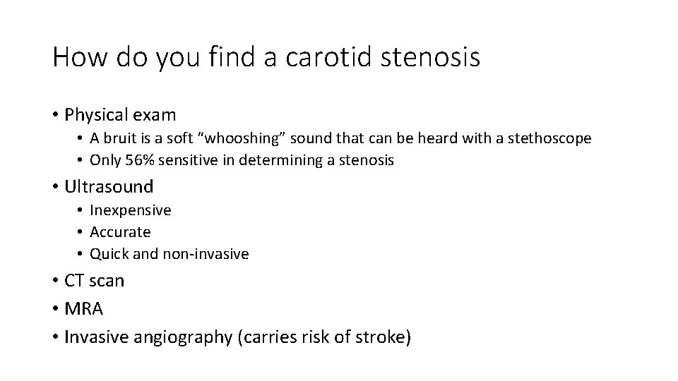 How do you find a carotid stenosis • Physical exam • A bruit is