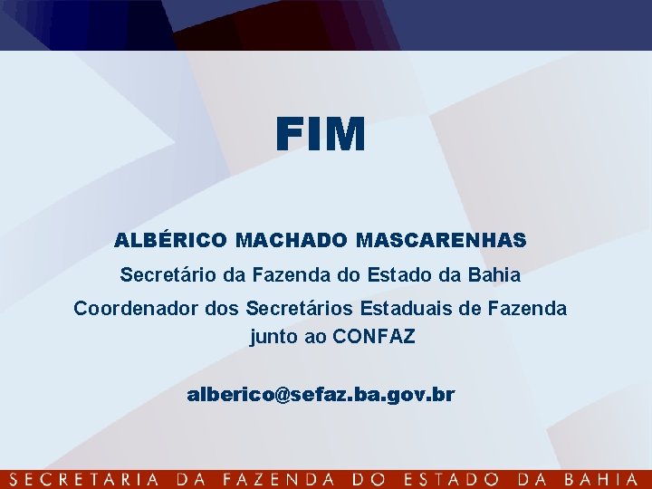 FIM ALBÉRICO MACHADO MASCARENHAS Secretário da Fazenda do Estado da Bahia Coordenador dos Secretários