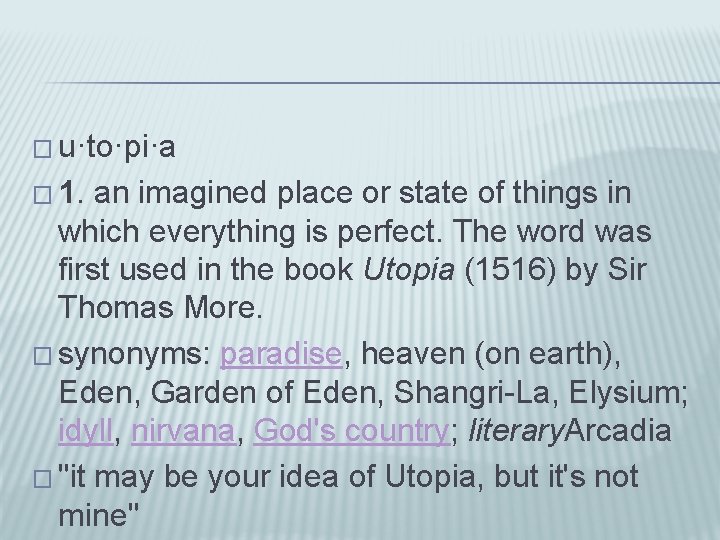 � u·to·pi·a � 1. an imagined place or state of things in which everything