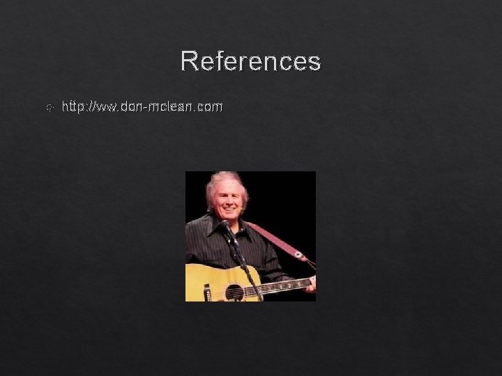 References http: //ww. don-mclean. com 