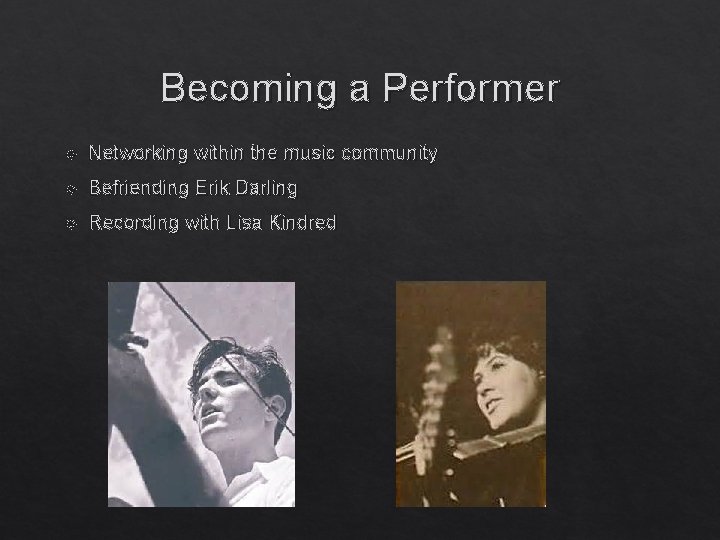 Becoming a Performer Networking within the music community Befriending Erik Darling Recording with Lisa