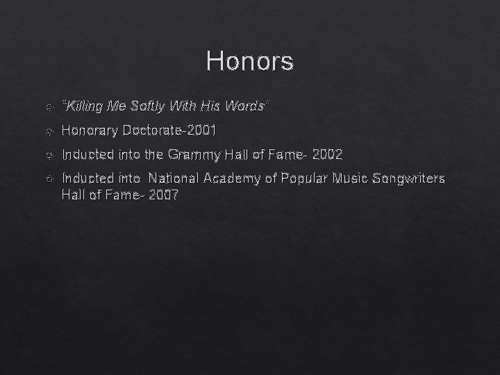 Honors “Killing Me Softly With His Words” Honorary Doctorate-2001 Inducted into the Grammy Hall
