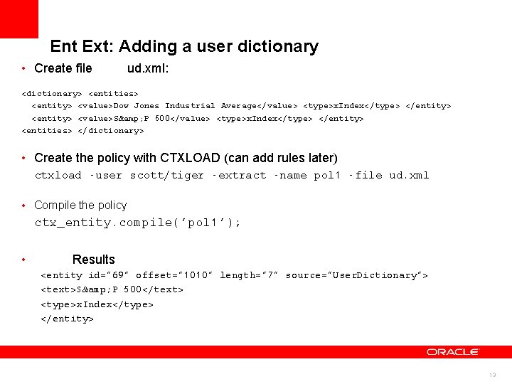 Ent Ext: Adding a user dictionary • Create file ud. xml: <dictionary> <entities> <entity>