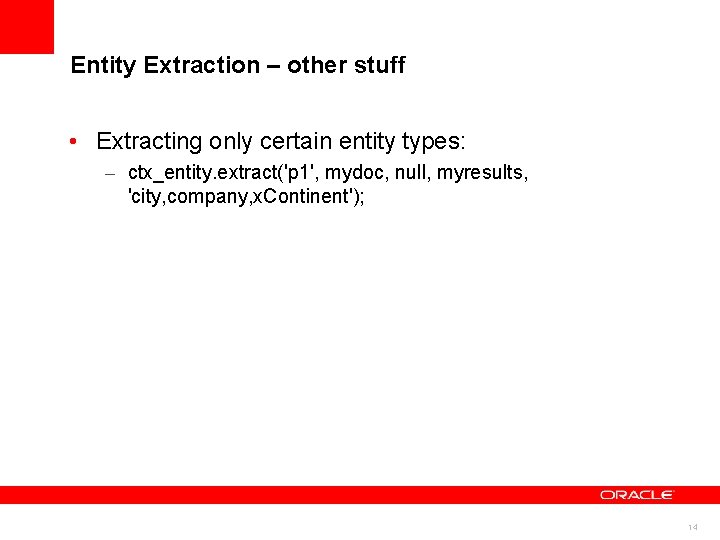 Entity Extraction – other stuff • Extracting only certain entity types: – ctx_entity. extract('p