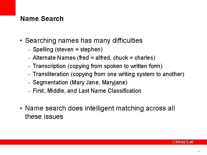 Name Search • Searching names has many difficulties – – – Spelling (steven =
