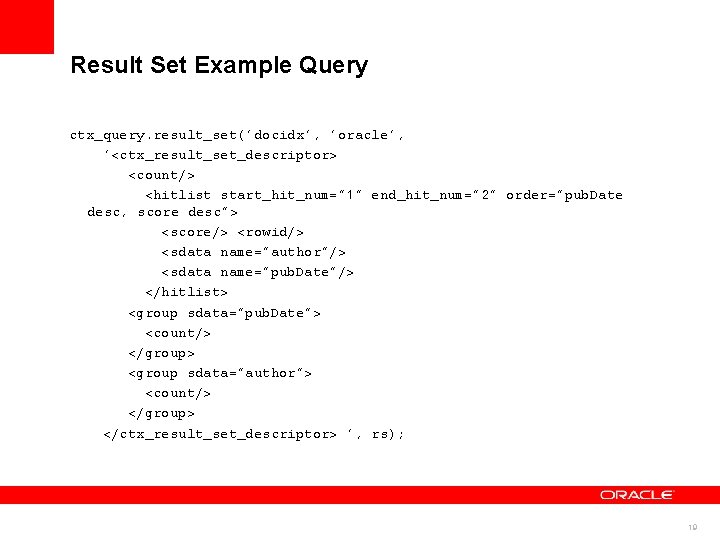 Result Set Example Query ctx_query. result_set('docidx', 'oracle', '<ctx_result_set_descriptor> <count/> <hitlist start_hit_num="1" end_hit_num="2" order="pub. Date
