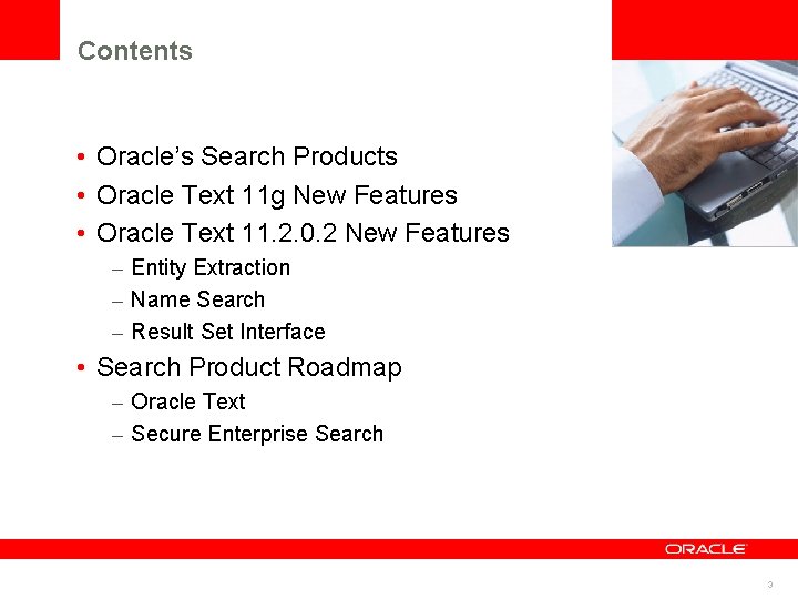 Contents • Oracle’s Search Products • Oracle Text 11 g New Features • Oracle