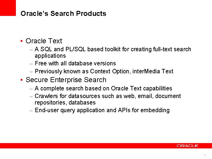 Oracle’s Search Products • Oracle Text – A SQL and PL/SQL based toolkit for