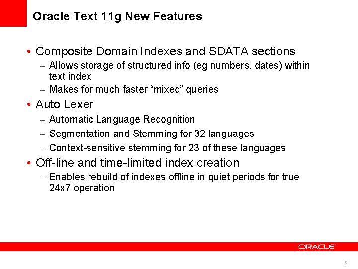 Oracle Text 11 g New Features • Composite Domain Indexes and SDATA sections –