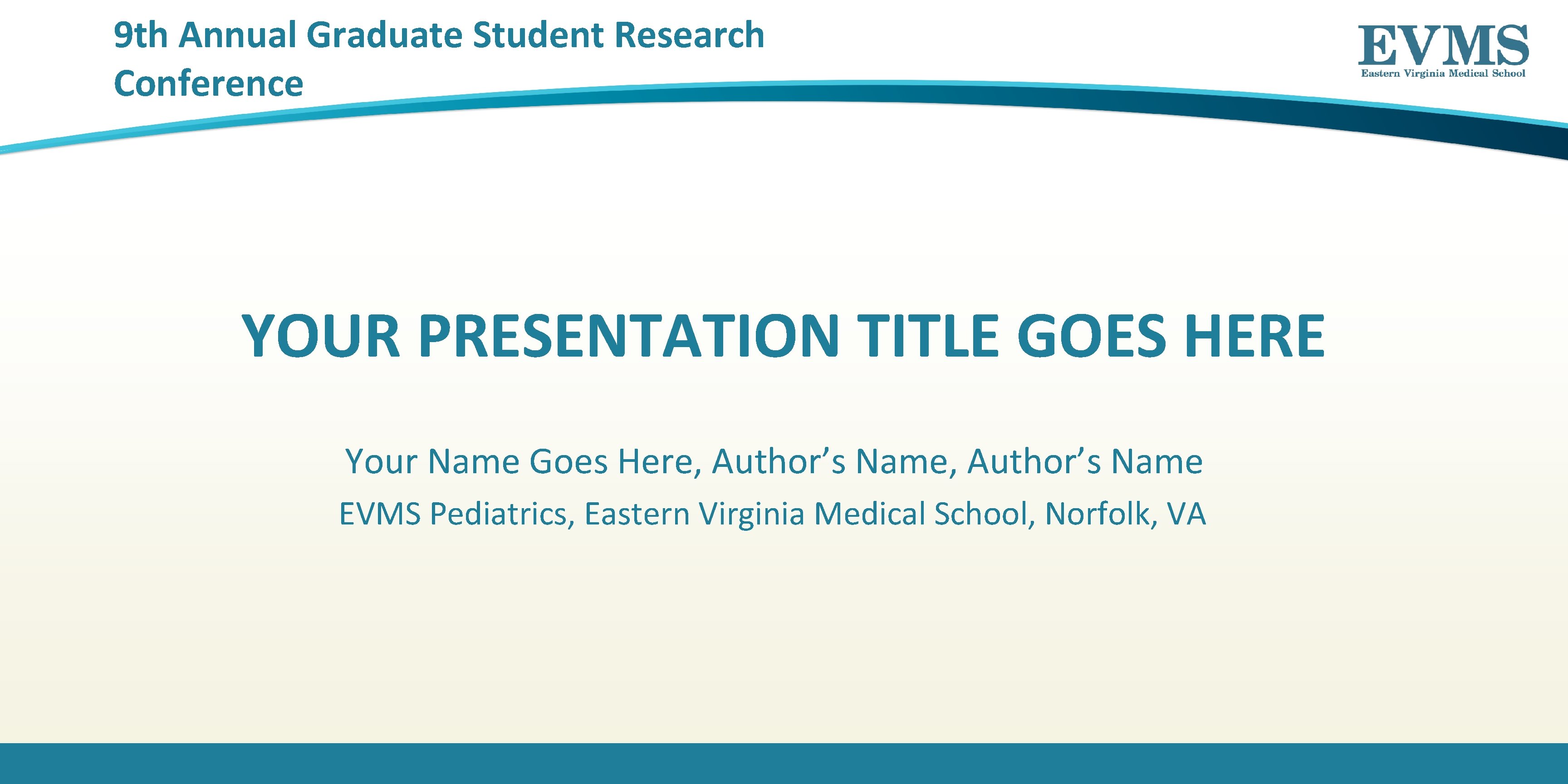 9 th Annual Graduate Student Research Conference YOUR PRESENTATION TITLE GOES HERE Your Name