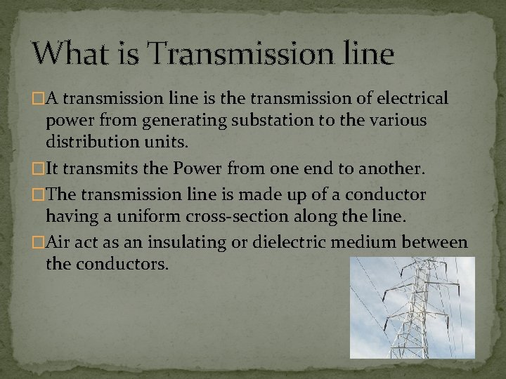 What is Transmission line �A transmission line is the transmission of electrical power from