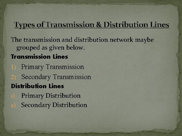 Types of Transmission & Distribution Lines The transmission and distribution network maybe grouped as