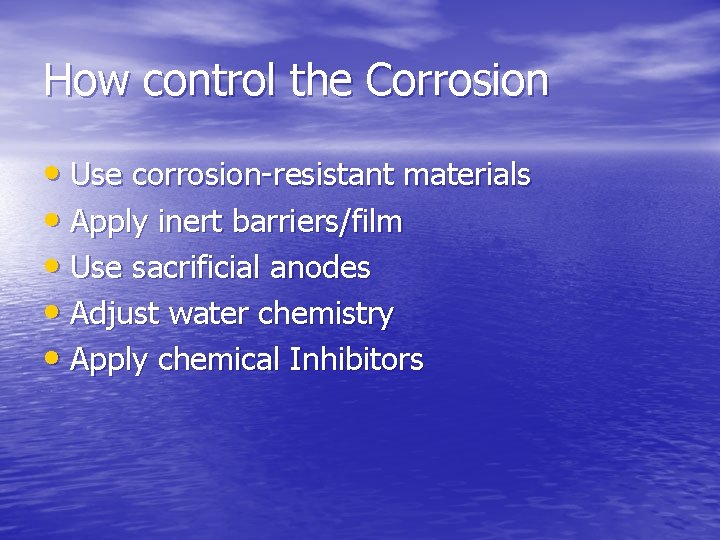 How control the Corrosion • Use corrosion-resistant materials • Apply inert barriers/film • Use