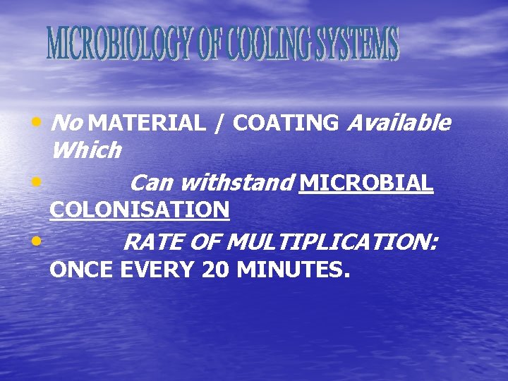  • No MATERIAL / COATING Available Which • • Can withstand MICROBIAL COLONISATION