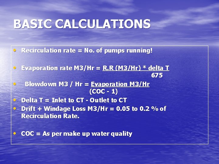 BASIC CALCULATIONS • Recirculation rate = No. of pumps running! • Evaporation rate M