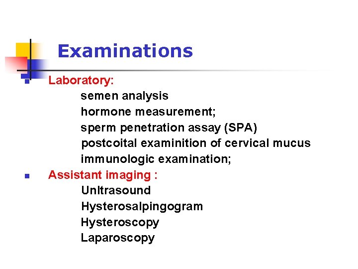 Examinations n n Laboratory: semen analysis hormone measurement; sperm penetration assay (SPA) postcoital examinition