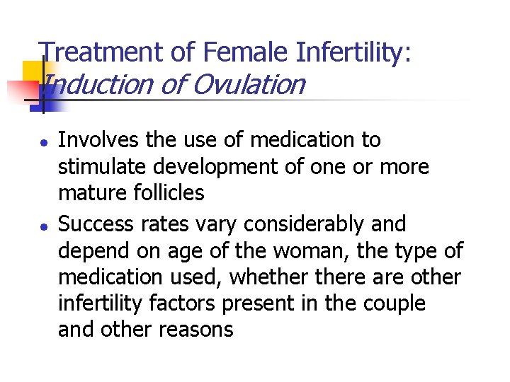 Treatment of Female Infertility: Induction of Ovulation l l Involves the use of medication