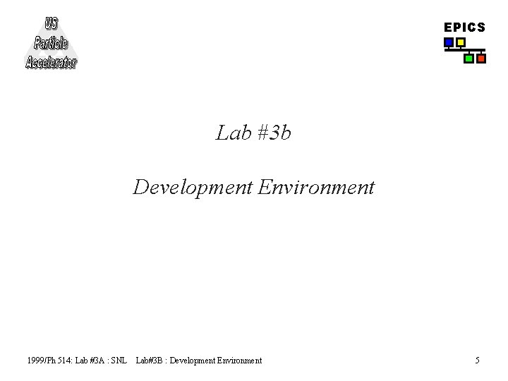 EPICS Lab #3 b Development Environment 1999/Ph 514: Lab #3 A : SNL Lab#3